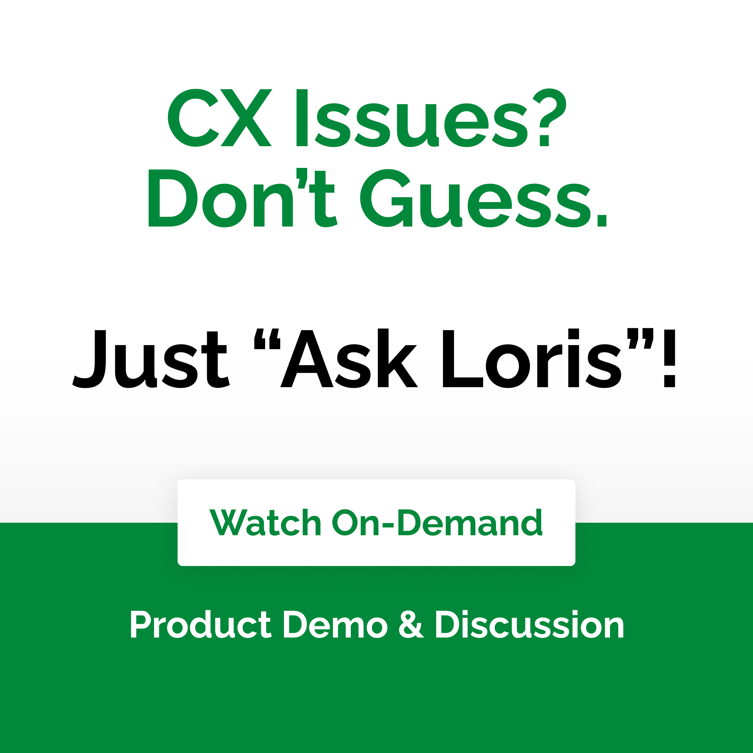 ASK Loris_CX Issues-Dont guess_V3